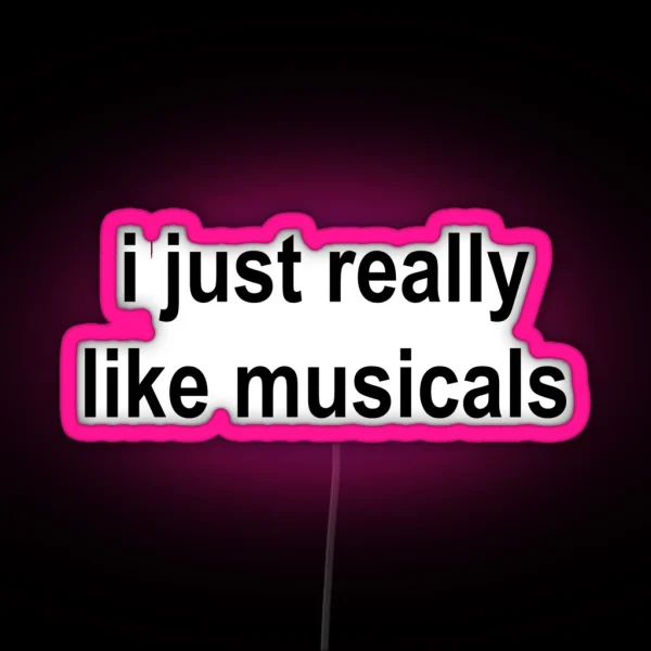 Musicals I Just Really Like Musicals RGB Neon Sign