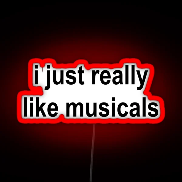 Musicals I Just Really Like Musicals RGB Neon Sign