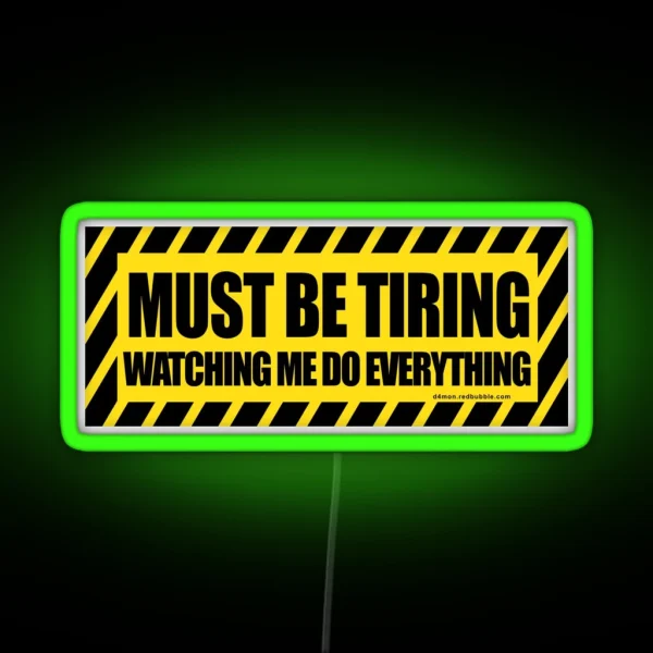 Must Be Tiring Watching Me Do Everything RGB Neon Sign