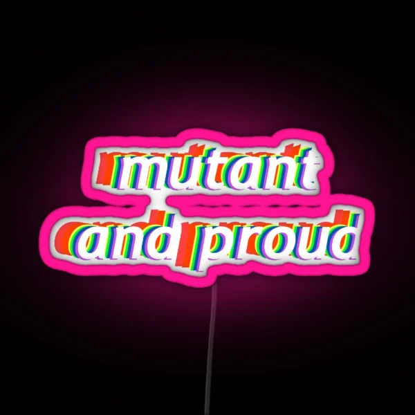 Mutant And Proud RGB Neon Sign