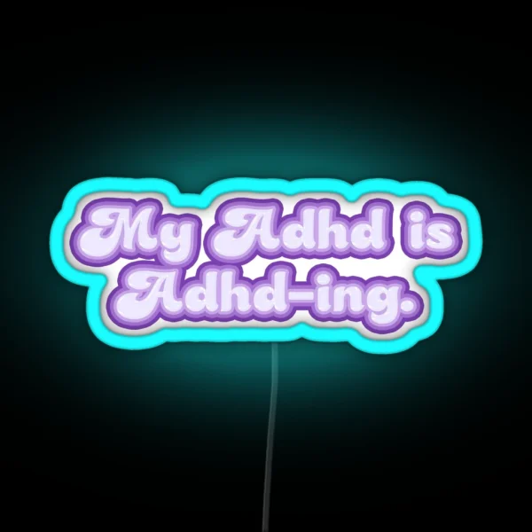 My ADHD Is ADHD ING TEXT RGB Neon Sign