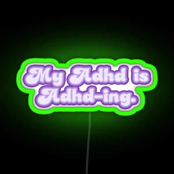 My ADHD Is ADHD ING TEXT RGB Neon Sign