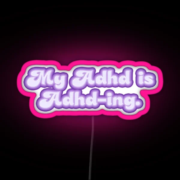 My ADHD Is ADHD ING TEXT RGB Neon Sign