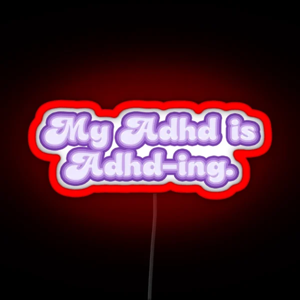 My ADHD Is ADHD ING TEXT RGB Neon Sign
