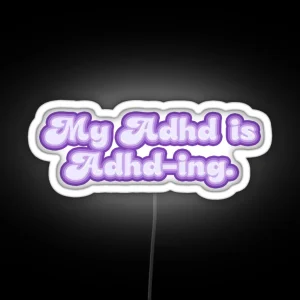 My ADHD Is ADHD ING TEXT RGB Neon Sign