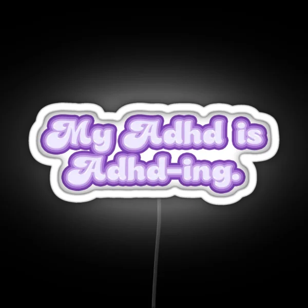 My ADHD Is ADHD ING TEXT RGB Neon Sign