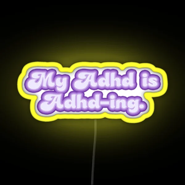 My ADHD Is ADHD ING TEXT RGB Neon Sign