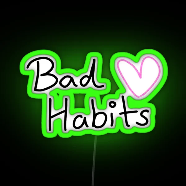 My Bad Habits Lead To You RGB Neon Sign