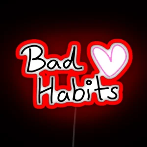 My Bad Habits Lead To You RGB Neon Sign