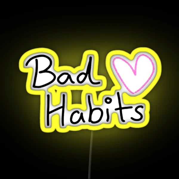 My Bad Habits Lead To You RGB Neon Sign