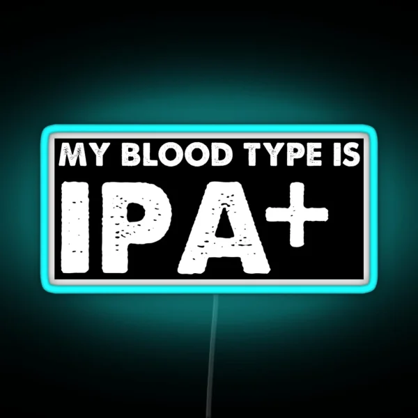 My Blood Type Is IPA Positive Beer RGB Neon Sign