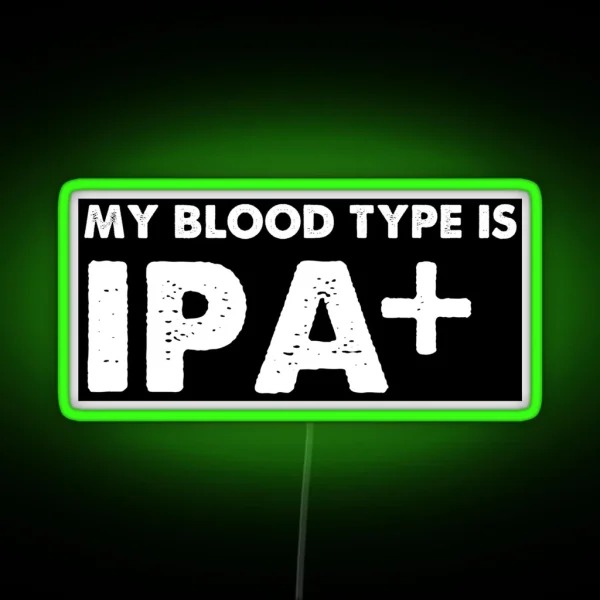 My Blood Type Is IPA Positive Beer RGB Neon Sign