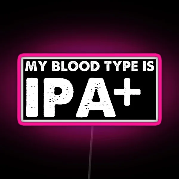 My Blood Type Is IPA Positive Beer RGB Neon Sign