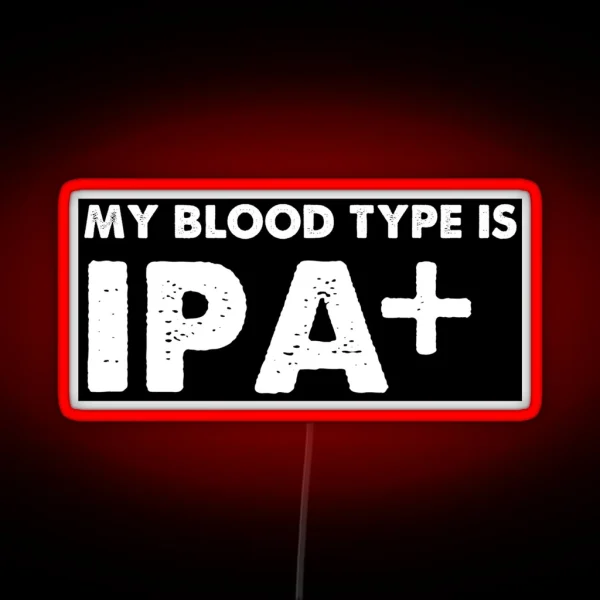 My Blood Type Is IPA Positive Beer RGB Neon Sign