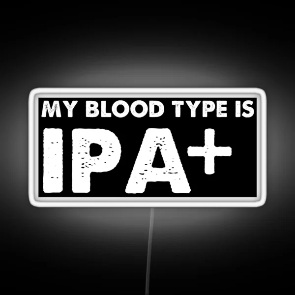 My Blood Type Is IPA Positive Beer RGB Neon Sign