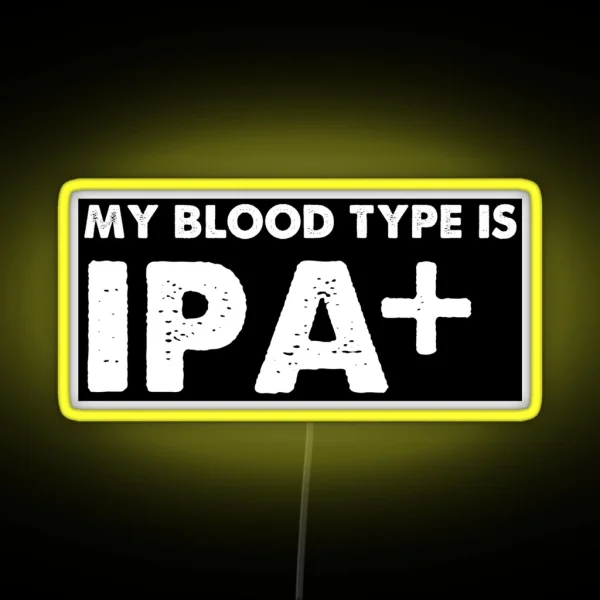 My Blood Type Is IPA Positive Beer RGB Neon Sign