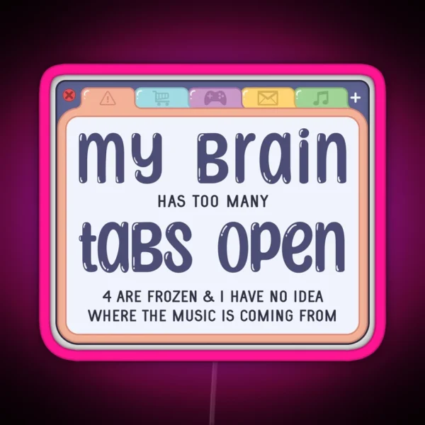 My Brain Has Too Many Tabs RGB Neon Sign