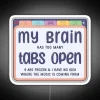 Neon sign with colorful "My brain has too many tabs" phrase.