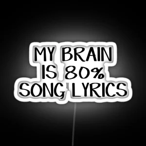 My Brain Is 80 Song Lyrics RGB Neon Sign