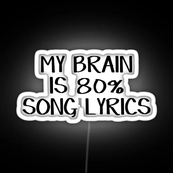 My Brain Is 80 Song Lyrics RGB Neon Sign