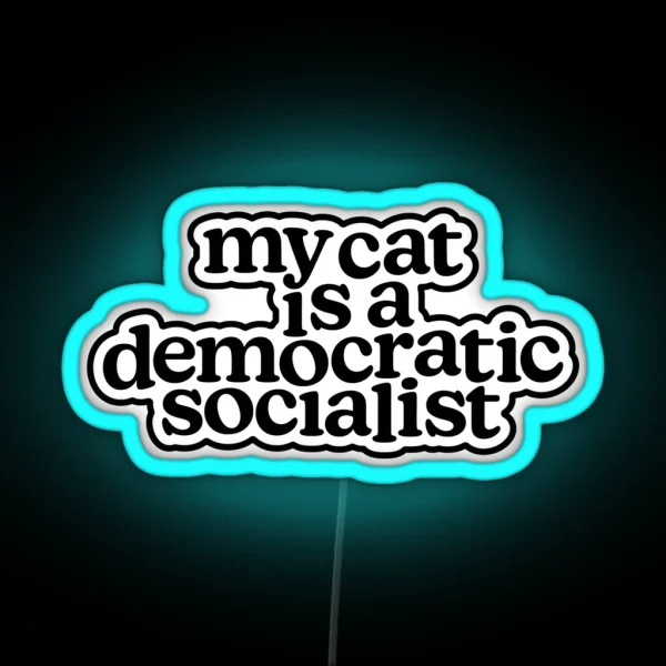 My Cat Is A Democratic Socialist RGB Neon Sign