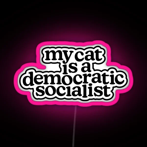 My Cat Is A Democratic Socialist RGB Neon Sign