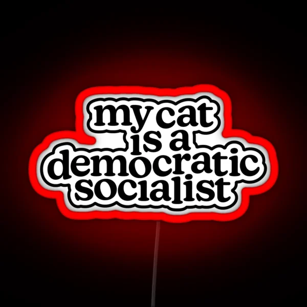 My Cat Is A Democratic Socialist RGB Neon Sign