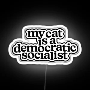 My Cat Is A Democratic Socialist RGB Neon Sign