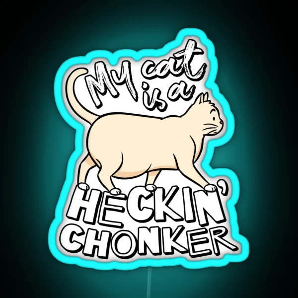 My Cat Is A Heckin Chonker Cat Meme RGB Neon Sign