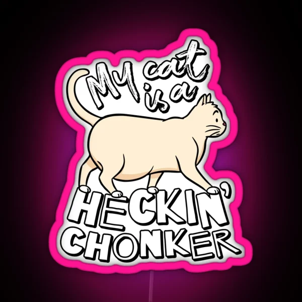 My Cat Is A Heckin Chonker Cat Meme RGB Neon Sign