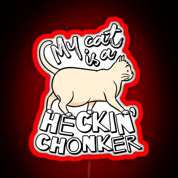 My Cat Is A Heckin Chonker Cat Meme RGB Neon Sign