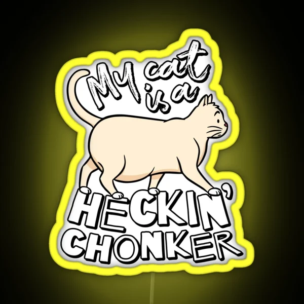 My Cat Is A Heckin Chonker Cat Meme RGB Neon Sign