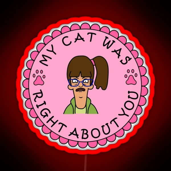 My Cat Was Right About You RGB Neon Sign