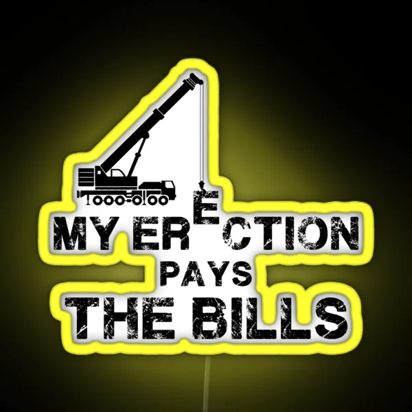 My Erection Pays The Bills Crane Operator Gift RGB Neon Sign