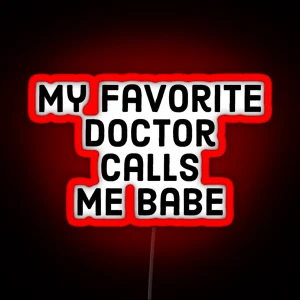 My Favorite Doctor Calls Me Babe Proud Spouse Partener Of A Doctor RGB Neon Sign