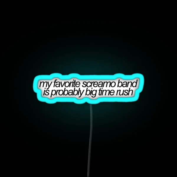 My Favorite Screamo Band Is Probably Big Time Rush Vine RGB Neon Sign