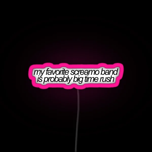 My Favorite Screamo Band Is Probably Big Time Rush Vine RGB Neon Sign