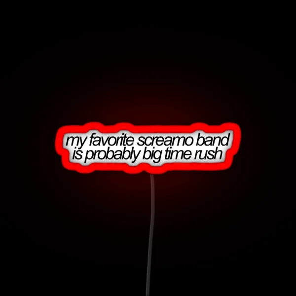 My Favorite Screamo Band Is Probably Big Time Rush Vine RGB Neon Sign