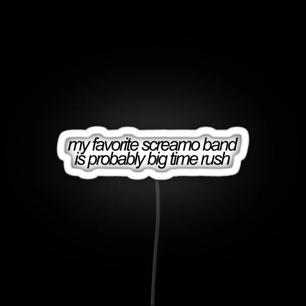 My Favorite Screamo Band Is Probably Big Time Rush Vine RGB Neon Sign