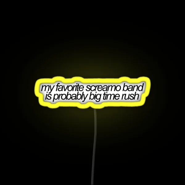 My Favorite Screamo Band Is Probably Big Time Rush Vine RGB Neon Sign