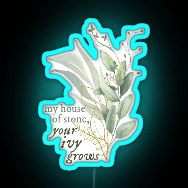 My House Of Stone Your Ivy Grows RGB Neon Sign
