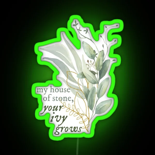 My House Of Stone Your Ivy Grows RGB Neon Sign
