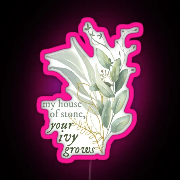 My House Of Stone Your Ivy Grows RGB Neon Sign