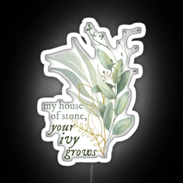 My House Of Stone Your Ivy Grows RGB Neon Sign