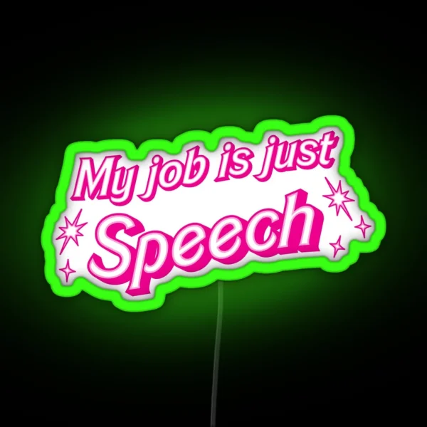 My Job Is Just Speech RGB Neon Sign