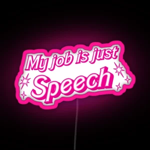 My Job Is Just Speech RGB Neon Sign