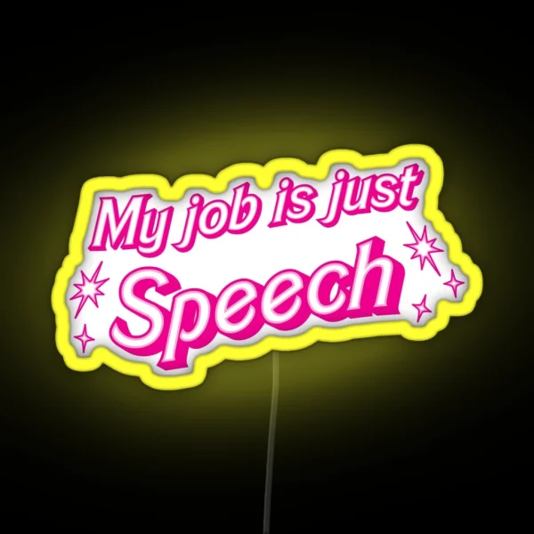 My Job Is Just Speech RGB Neon Sign