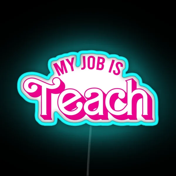 My Job Is Teach RGB Neon Sign