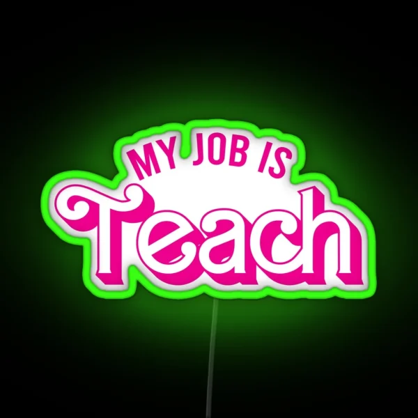 My Job Is Teach RGB Neon Sign