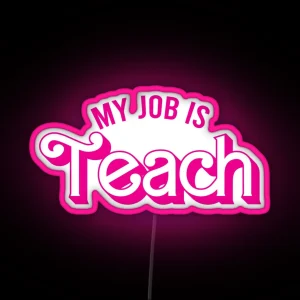 My Job Is Teach RGB Neon Sign